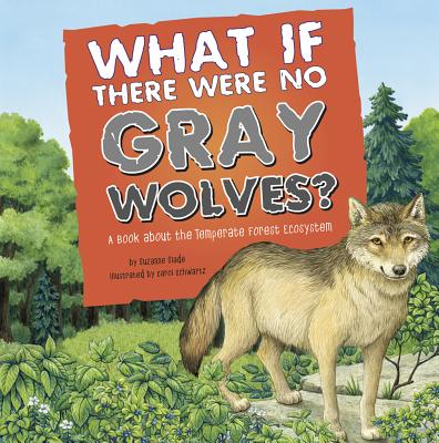 What If There Were No Gray Wolves?: A Book about the Temperate Forest Ecosystem - Slade, Suzanne