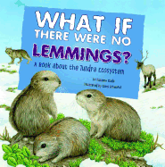 What If There Were No Lemmings?: A Book about the Tundra Ecosystem
