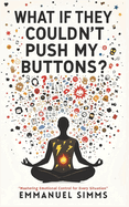 What If They Couldn't Push My Buttons?