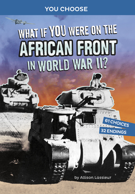 What If You Were on the African Front in World War II?: An Interactive History Adventure - Lassieur, Allison