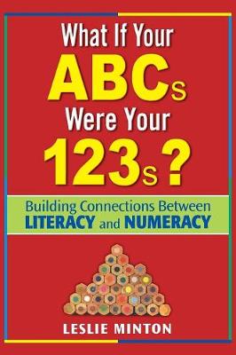 What If Your ABCs Were Your 123s?: Building Connections Between Literacy and Numeracy - Minton, Leslie