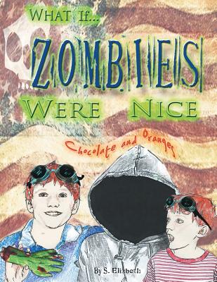 What If... Zombies Were Nice: Chocolate and Oranges - Elizabeth, S