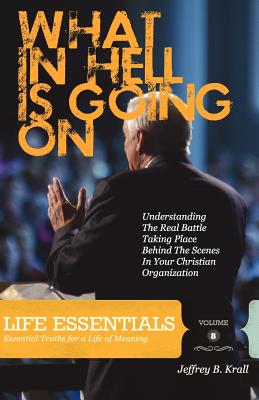 What In Hell Is Going On?: Understanding The Real Rattle Taking Place Behind The Scenes In Your Christian Organization - Krall, Jeffrey B