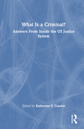 What Is a Criminal?: Answers from Inside the Us Justice System