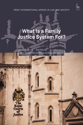 What Is a Family Justice System For? - MacLean, Mavis (Editor), and Hunter, Rosemary (Editor), and Treloar, Rachel (Editor)