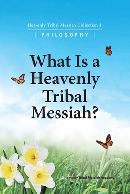 What Is A Heavenly Tribal Messiah: Heavenly Tribal Messiah Collection 1 - Ffwpu