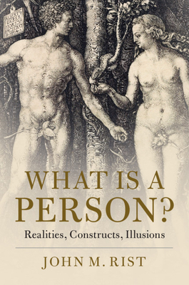 What is a Person?: Realities, Constructs, Illusions - Rist, John M.