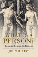 What Is a Person?: Realities, Constructs, Illusions