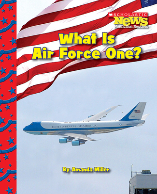 What Is Air Force One? (Scholastic News Nonfiction Readers: American Symbols) - Miller, Amanda