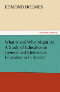 What Is and What Might Be a Study of Education in General and Elementary Education in Particular