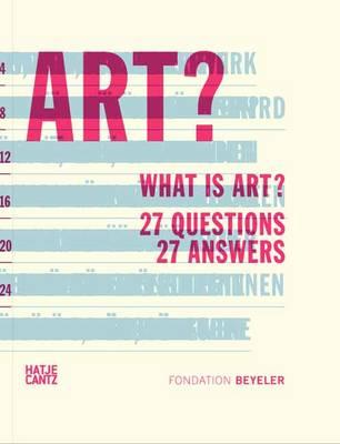 What is Art?: 27 Questions  27 Answers - Beyeler, Fondation (Editor), and Bringezu, Stefanie (Text by), and Kramer, Daniel (Text by)