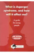 What is Asperger Syndrome, and How Will it Affect Me?: A Guide for Young People