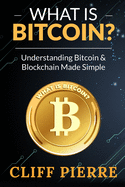 What is Bitcoin? Understanding Bitcoin and Blockchain Made Simple