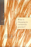 What is Changing in Eucharistic Practice? - Niemen, James, and Donnella, Joseph, and Henrich, Sarah