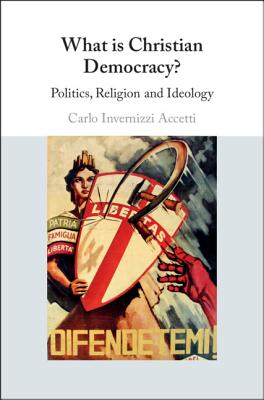 What Is Christian Democracy?: Politics, Religion and Ideology - Invernizzi Accetti, Carlo