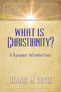 What Is Christianity?: A Dynamic Introduction
