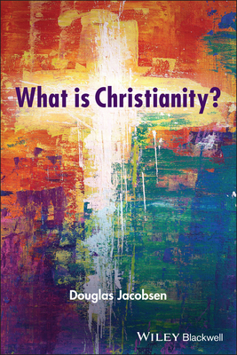 What is Christianity? - Jacobsen, Douglas