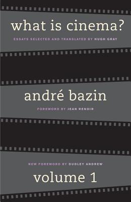 What Is Cinema? Volume I - Bazin, Andr, and Gray, Hugh (Translated by), and Renoir, Jean (Foreword by)