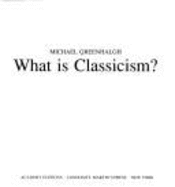 What Is Classicism - Greenhalgh, Michael