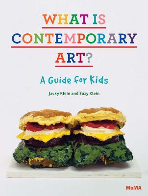 What Is Contemporary Art? a Guide for Kids - Klein, Jacky (Text by), and Klein, Suzy (Text by)