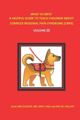 What Is Crps? a Helpful Guide to Teach Children about Complex Regional Pain Syndrome (Crps): Volume III - Phillips, Eric, and Abd-Elsayed, Alaa