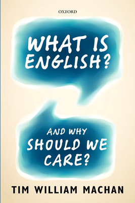 What is English?: And Why Should We Care? - Machan, Tim William