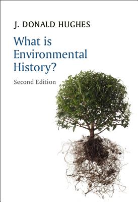 What Is Environmental History? - Hughes, J Donald, Professor