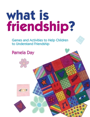 What Is Friendship?: Games and Activities to Help Children to Understand Friendship - Day, Pamela