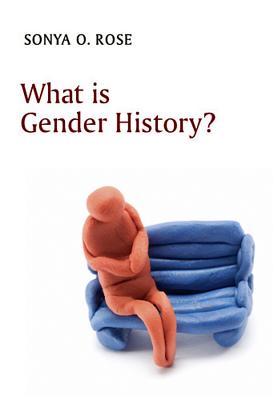 What Is Gender History? - Rose, Sonya O