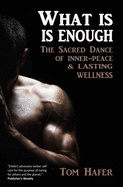 What is, is Enough: The Sacred Dance of Inner-peace & Lasting Wellness
