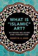 What Is 'Islamic' Art?: Between Religion and Perception