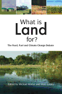 What is Land For?: The Food, Fuel and Climate Change Debate