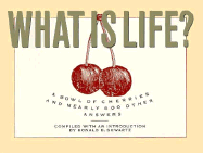 What is Life?: A Bowl of Cherries and Nearly 800 Other Answers