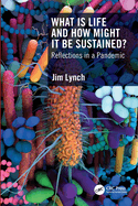 What Is Life and How Might It Be Sustained?: Reflections in a Pandemic
