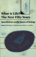 What Is Life? the Next Fifty Years: Speculations on the Future of Biology