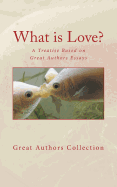 What Is Love?: A Treatise Based on Great Authors Essays