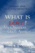 What Is Love? My Question...God's Answer