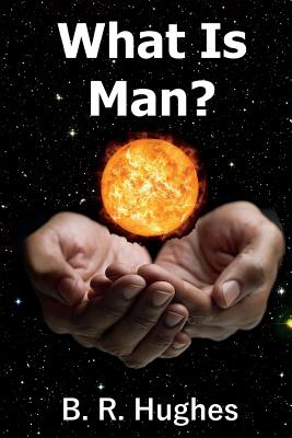 What Is Man? - Hughes, B R