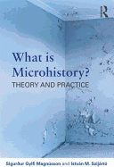 What is Microhistory?: Theory and Practice