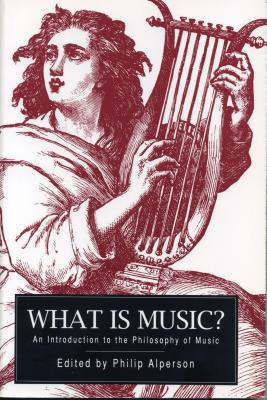 What Is Music?: An Introduction to the Philosophy of Music - Alperson, Philip (Editor)