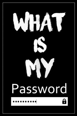 What Is My Password: Password log book and internet, Password Book, An Organizer for All Your Passwords, alphabetical password book, Logbook To Protect Usernames, Perfect Gift for students and adults - Book, Password