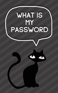 What is My Password: Personal Internet Address and Password Logbook Alphabetical Organizer Book Pocket Size Notebook Cute Black Cat Cover