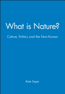 What Is Nature: Culture, Politics and the Non-Human