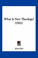 What Is New Theology? (1921) - Paul, John