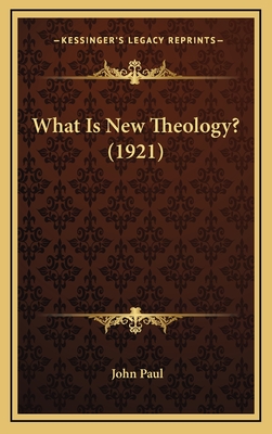 What Is New Theology? (1921) - Paul, John