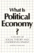 What Is Political Economy?: A Study of Social Theory and Underdevelopment