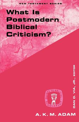 What Is Postmodern Biblical Criticism? - Adam, Andrew K, and Adam, Ak