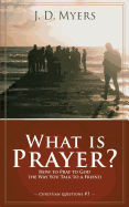 What Is Prayer?: How to Pray to God the Way You Talk to a Friend