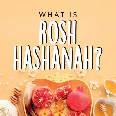 What is Rosh Hashanah?: Your guide to the fun traditions of the Jewish New Year - Last, Shari