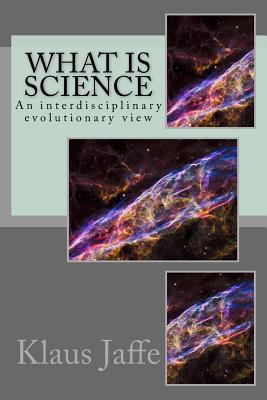 What is Science: An interdisciplinary evolutionary view - Jaffe, Klaus